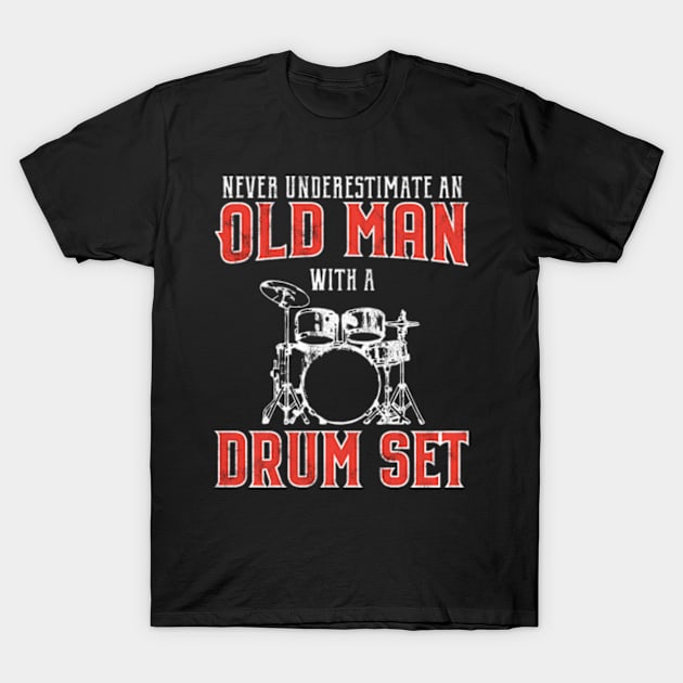 Never Underestimate An Old Man With A Drum Set Funny Drummer T-Shirt by BlendedArt